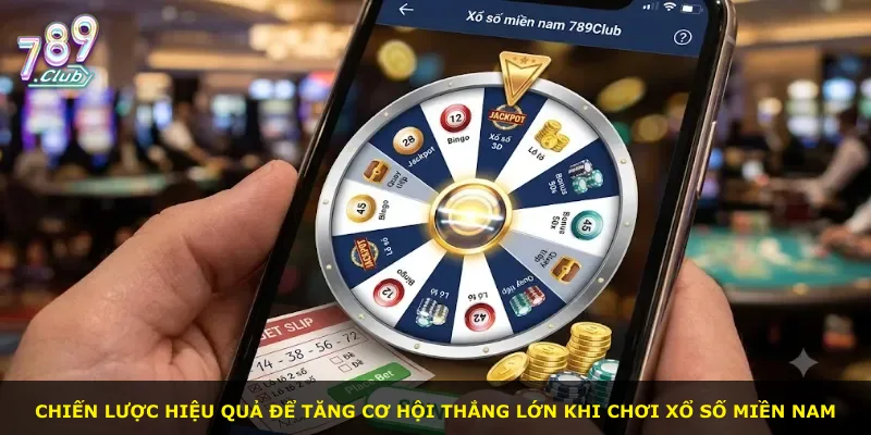 Chiến lược hiệu quả để tăng cơ hội thắng lớn khi chơi xổ số miền Nam