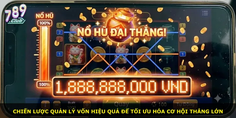 Chiến lược quản lý vốn hiệu quả để tối ưu hóa cơ hội thắng lớn