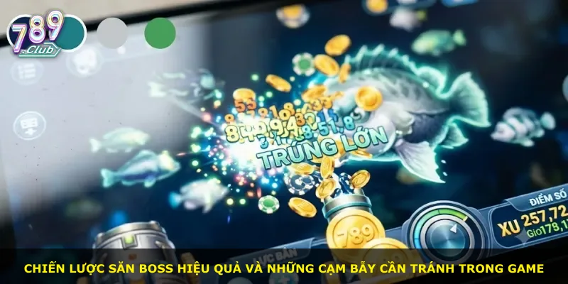 Chiến lược săn boss hiệu quả và những cạm bẫy cần tránh trong game