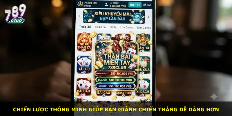 Chiến lược thông minh giúp bạn giành chiến thắng dễ dàng hơn