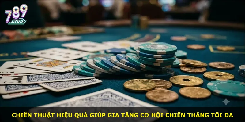 Chiến thuật hiệu quả giúp gia tăng cơ hội chiến thắng tối đa