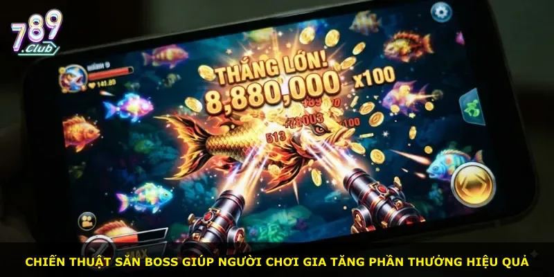 Chiến thuật săn boss giúp người chơi gia tăng phần thưởng hiệu quả