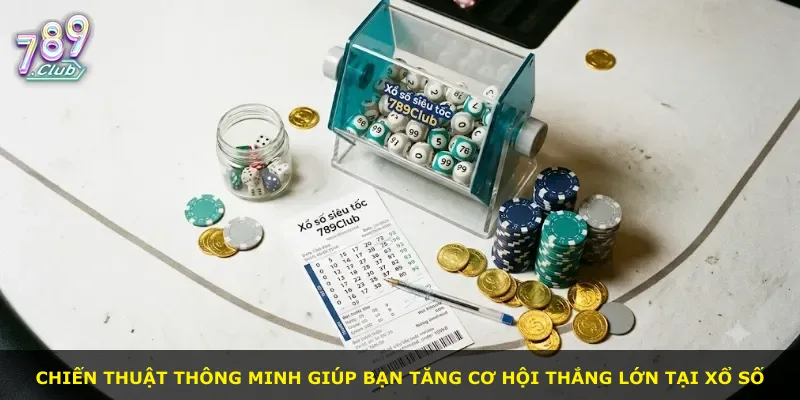 Chiến thuật thông minh giúp bạn tăng cơ hội thắng lớn tại xổ số