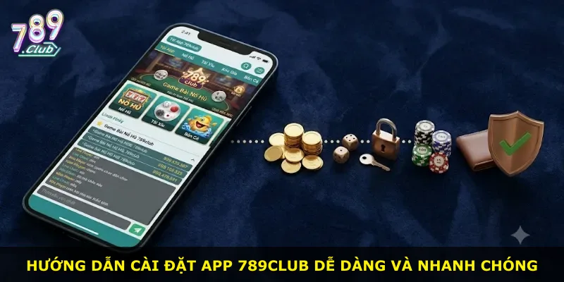 Hướng dẫn cài đặt app 789Club dễ dàng và nhanh chóng