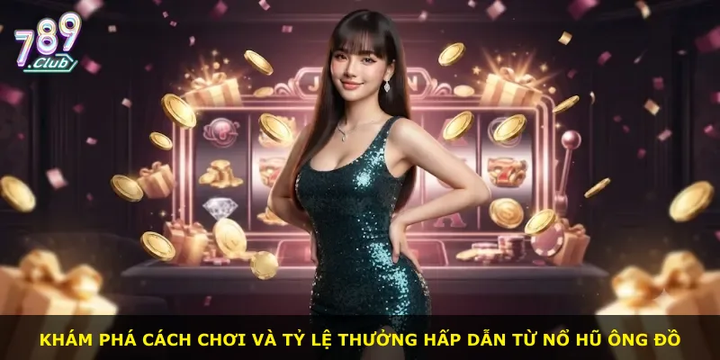Khám phá cách chơi và tỷ lệ thưởng hấp dẫn từ Nổ Hũ Ông Đồ