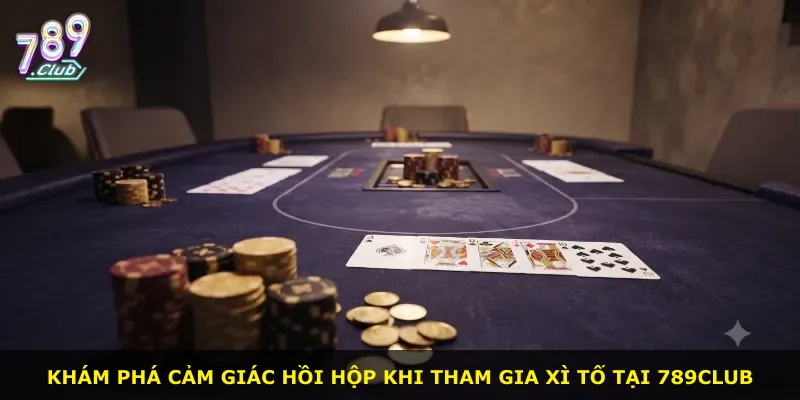 Khám phá cảm giác hồi hộp khi tham gia Xì Tố tại 789Club