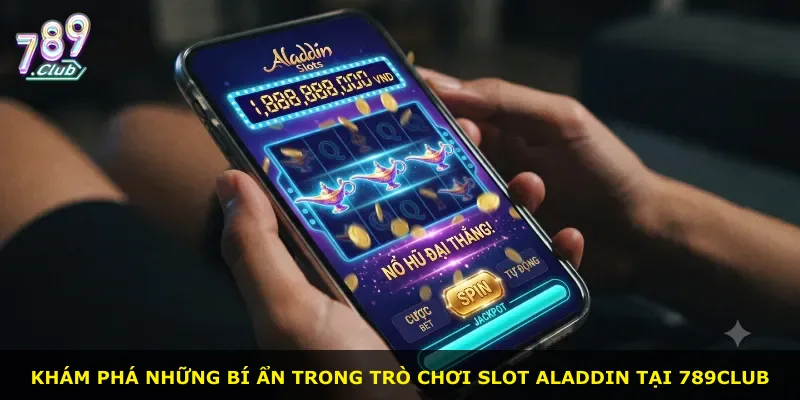 Khám phá những bí ẩn trong trò chơi slot Aladdin tại 789Club