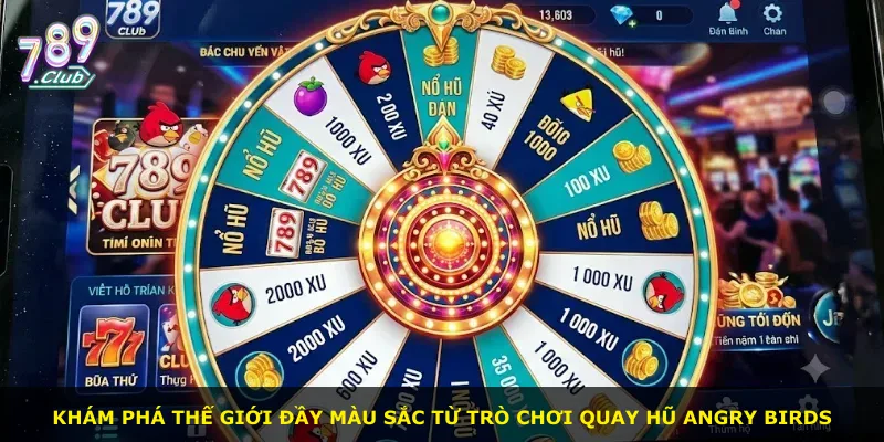 Khám phá thế giới đầy màu sắc từ trò chơi quay hũ Angry Birds