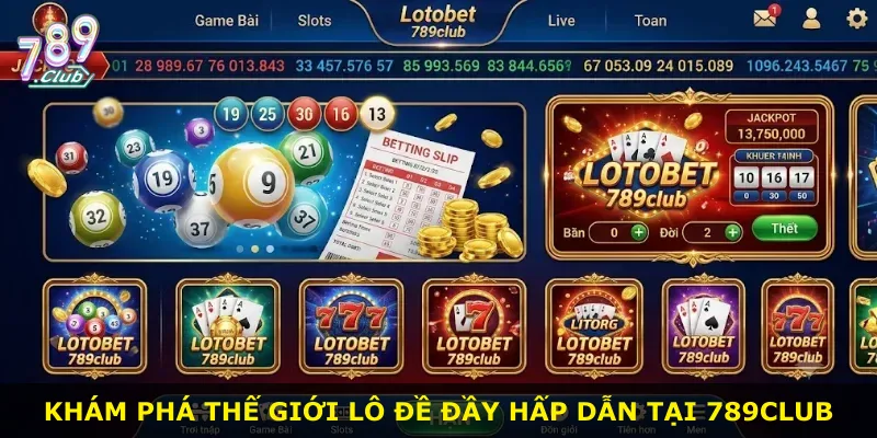 Khám phá thế giới lô đề đầy hấp dẫn tại 789Club