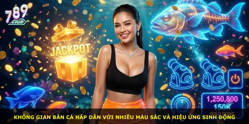 Không gian bắn cá hấp dẫn với nhiều màu sắc và hiệu ứng sinh động