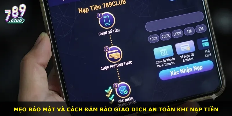 Mẹo bảo mật và cách đảm bảo giao dịch an toàn khi nạp tiền