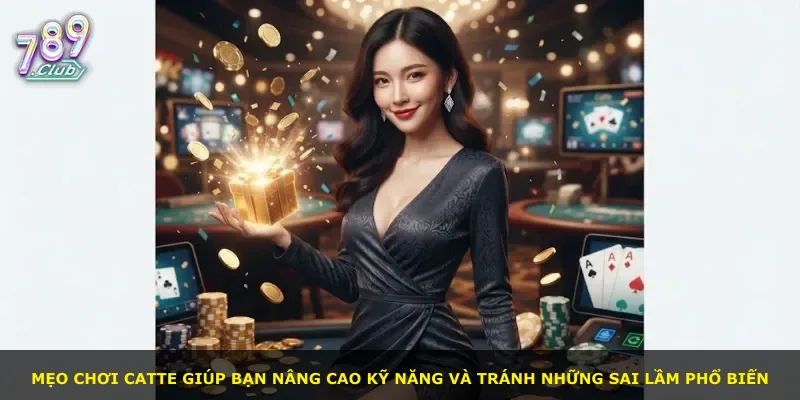 Mẹo chơi Catte giúp bạn nâng cao kỹ năng và tránh những sai lầm phổ biến