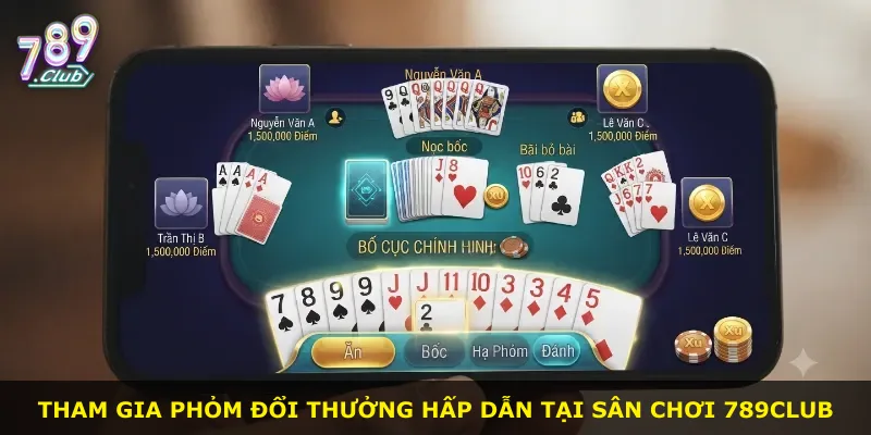 Tham gia phỏm đổi thưởng hấp dẫn tại sân chơi 789Club