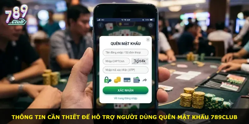 Thông tin cần thiết để hỗ trợ người dùng quên mật khẩu 789Club