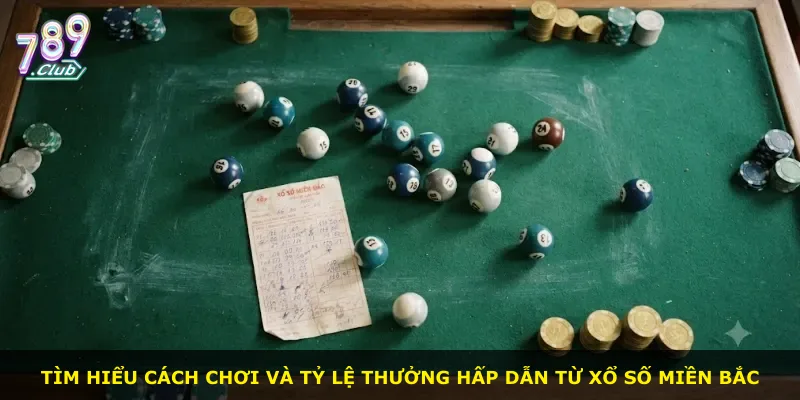 Tìm hiểu cách chơi và tỷ lệ thưởng hấp dẫn từ xổ số miền Bắc
