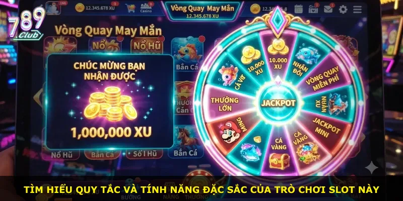 Tìm hiểu quy tắc và tính năng đặc sắc của trò chơi slot này