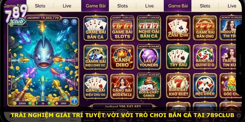 Trải nghiệm giải trí tuyệt vời với trò chơi bắn cá tại 789Club