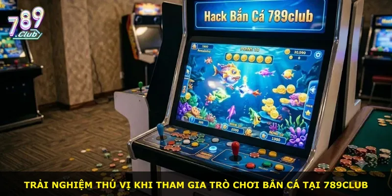 Trải nghiệm thú vị khi tham gia trò chơi bắn cá tại 789Club